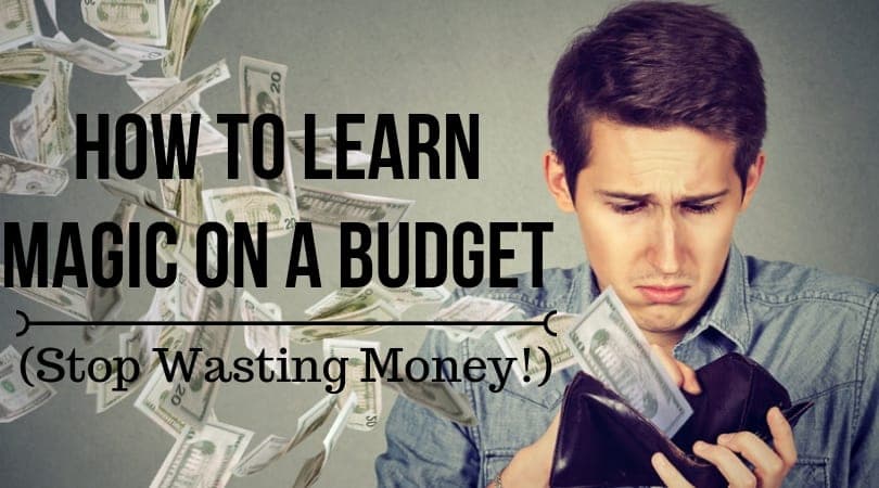Learn Magic On A Budget (Stop Wasting Money!)